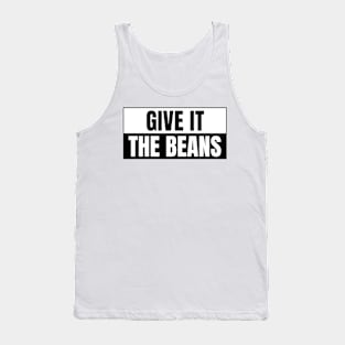 Give it the beans, funny bumper Tank Top